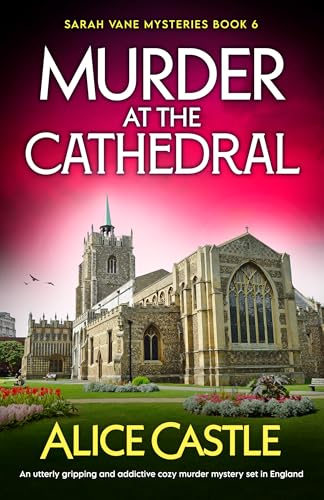 Murder at the Cathedral : An utterly gripping and addictive cozy murder mystery set in England (Sarah Vane Mysteries Book 6)