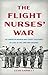 The Flight Nurses’ War by Leah Garrett