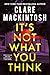 It's Not What You Think: A Novel