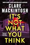 It's Not What You Think by Clare Mackintosh
