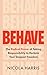 Behave: The Radical Power of Taking Responsibility to Reclaim Your Deepest Freedom