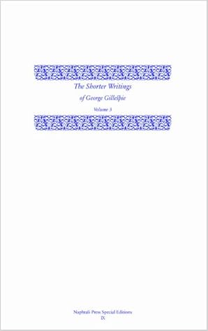 The Shorter Writings of George Gillespie, Volume 3