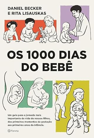 Os 1000 dias do bebê: Um guia para a jornada mais importante da vida de nossos filhos, dos primeiros momentos da gestação aos primeiros anos da infância. (Portuguese Edition)