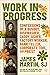 Work in Progress: Confessions of a Busboy, Dishwasher, Caddy, Usher, Factory Worker, Bank Teller, Corporate Tool, and Priest
