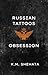 Russian Tattoos: Obsession:...