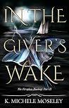 In the Giver's Wake by K. Michele Moseley
