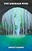 The Emerald Pool by Ashley Lemmer
