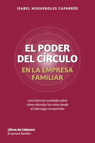 El poder del círculo en la empresa familiar: Una historia novelada sobre cómo abordar los retos desde el liderazgo compartido (Paperback)