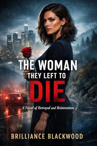 The Woman They Left to Die: A Novel of Betrayal and Reinvention (Kindle Edition)
