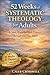 52 Weeks of Systematic Theology for Adults by Caleb Crosswell