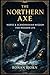 The Northern Axe: Norse & Scandinavian Wisdom for Modern Life (Ancestral Wisdom)