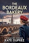 The Bordeaux Bakery: A WW2 Spy Thriller Based on True Events in Nazi-Occupied Bordeaux