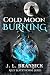 Cold Moon Burning by J. L. Brannick