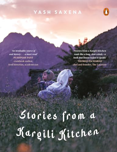 Stories from a Kargili Kitchen: A Food & Travel Narrative from the Himalayas Exploring Kargil’s Cuisine, Culture, Memory and Life Beyond War (Kindle Edition)
