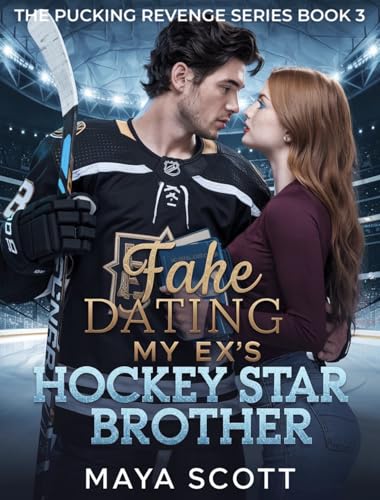 Fake Dating My Ex’s Hockey Star Brother (The Pucking Revenge Series Book 3)