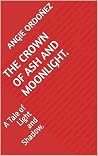 The Crown of Ash and Moonlight. by Angie Ordoñez