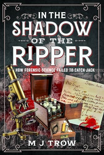 In the Shadow of the Ripper: How Forensic Science Failed to Catch Jack (Hardcover)