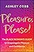 Pleasure, Please!: The Black Woman's Guide to Unapologetic Pleasure and Confidence