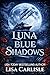 Luna Blue Shadows by Lisa Carlisle Luna Blue Shadows by Lisa Carlisle