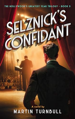 Selznick's Confidant: A Novel of 1939 Hollywood (The Hollywood's Greatest Year trilogy Book 3)