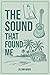 The Sound That Found Me