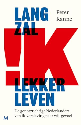 Lang zal ik lekker leven: De genotzuchtige Nederlander: van ik-verslaving naar wij-gevoel (Dutch Edition)