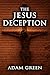 The Jesus Deception by Adam     Green