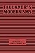 Faulkner’s Modernisms (Faulkner and Yoknapatawpha Series)