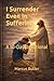 I Surrender Even In Suffering by Marcus Butler