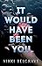 It Would Have Been You