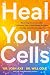 Heal Your Cells: Reversing the Irreversible--A Proven Plan to Heal Faster, Reclaim Energy, and Unlock Longevity