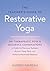 The Teacher's Guide to Restorative Yoga: 30+ Therapeutic Pose and Sequence Combinations to Calm the Nervous System, Access Deep Rest, and Achieve Hormonal Balance