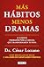 Más hábitos, menos drama. 10 hábitos probados por la ciencia que transformarán tu vida / More Habits, Less Drama: 10 Science-Backed Habits (Spanish Edition)