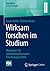 Wirksam forschen im Studium: Wegweiser für anwendungsbezogene Forschungsprojekte (FOM-Edition) (German Edition)