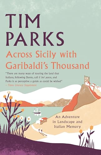 Across Sicily with Garibaldi's Thousand: An adventure in landscape and Italian memory (Hardcover)