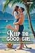 Keep the Good Girl  by Anna Mate