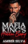 Mafia King’s Hidden Enemy: An Enemies-to-Lovers Undercover Romance (Mafia King's Burning Passion Series Book 18)