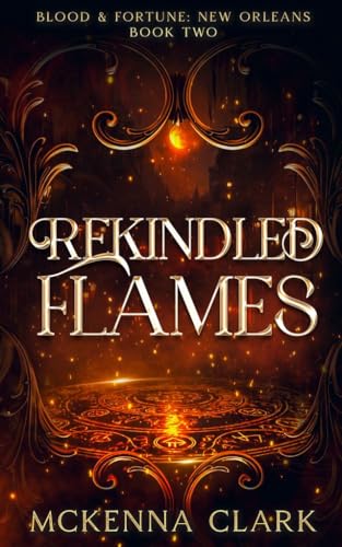 Rekindled Flames: Blood and Fortune: New Orleans: Book Two (Blood and Fortune Series 2)