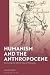 Humanism and the Anthropocene by Tom Whyman