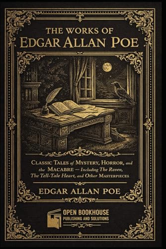 The Works of Edgar Allan Poe ( Illustrated Edition ): Classic Tales of Mystery, Horror, and the Macabre – Including The Raven, The Tell-Tale Heart, and Other Masterpieces