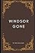 Windsor Gone (The Windsor S...
