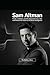 SAM ALTMAN: Power, Ambition...