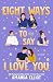 Eight Ways to Say I Love You