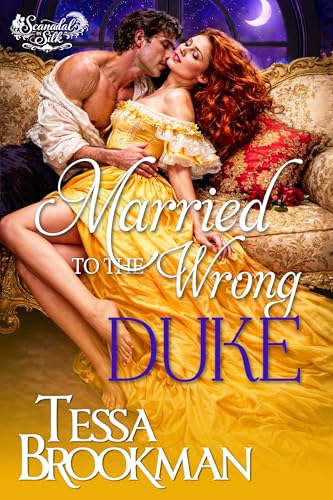 Married to the Wrong Duke: A Steamy Marriage of Convenience Regency Romance Novel (Scandal in Silk Book 1)