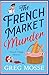 The French Market Murder: A totally charming and unputdownable cozy murder mystery (A French Village Mystery)