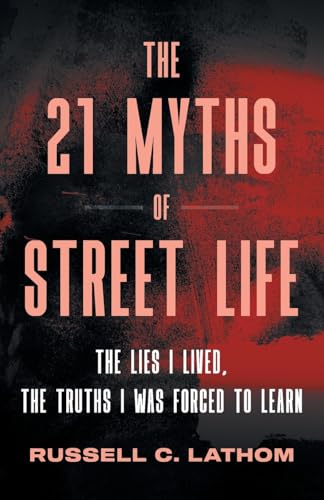 The 21 Myths of Street Life: The Lies I Lived, the Truths I Was Forced to Learn (Paperback)