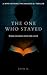 The One Who Stayed: A Mind-...