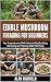 Edible Mushroom Foraging for Beginners  by Alan Highfield