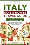 Italy Do’s & Don’ts Travel Guide: Practical Etiquette, Cultural Insights and Smart Tips: Learn How to Travel Confidently, Connect with Locals and Avoid Common Mistakes.