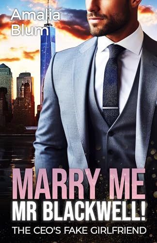 Marry Me, Mr. Blackwell: The CEO's Fake Girlfriend (Hearts in Flames Book 1)